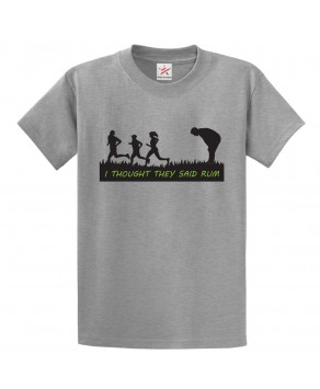 I Thought they Said Rum Funny Classic Unisex Kids and Adults T-Shirt